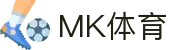 MK(体育科技有限公司)体育·官方网站
